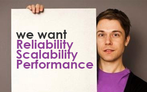We want Reliability, Scalability and Performance